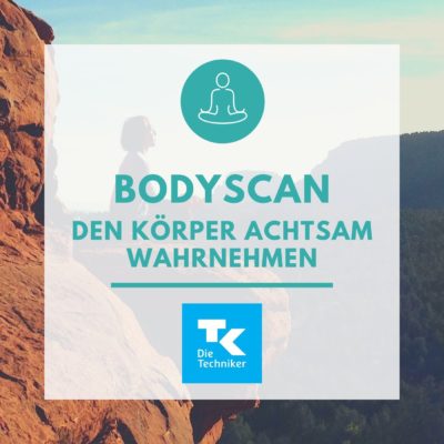 Bodyscan – Den Körper achtsam wahr­nehmen