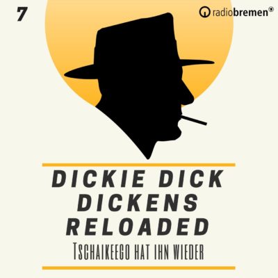 Dickie Dick Dickens Reloaded (07) – Tschaikeego hat ihn wieder