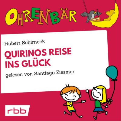 Hubert Schirneck – Quirinos Reise ins Glück | Ohrenbär