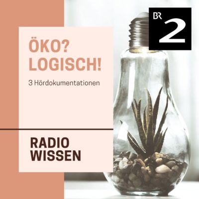 Öko? Logisch! |  | Bayern 2 radioWissen