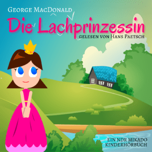George Macdonald Die Lachprinzessin Mikado Horbuch Kostenlos Auf Gratis Hoerspiele De Legale Horbucher Horspiele Als Mp3 Download Und Stream