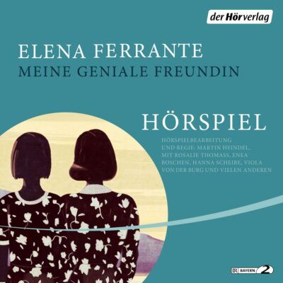 Elena Ferrante – Meine geniale Freundin | Bayern 2 Hörspiel