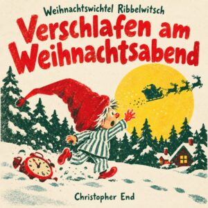 Weihnachswichtel Ribbelwitsch – Verschlafen am Weihnachtsabend