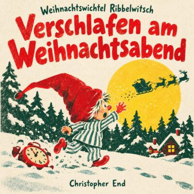 Cover: Weihnachtswichtel Ribbelwitsch – Verschlafen am Weihnachtsabend