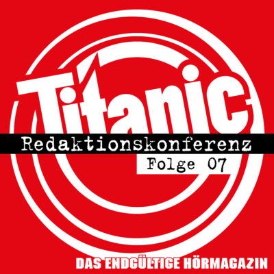 TITANIC Redaktionskonferenz – Folge 07