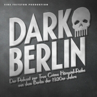 Dark Berlin – Der Podcast zur True-Crime-Hörspiel-Reihe