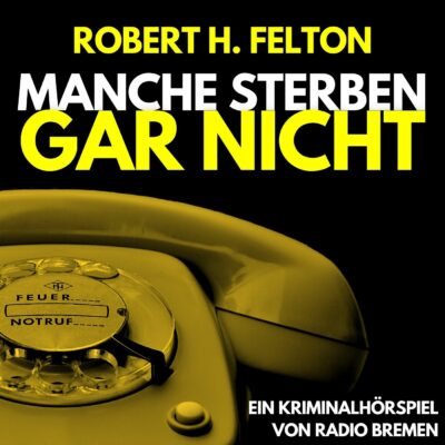 Robert H. Felton – Manche sterben gar nicht | Radio Bremen Krimi-Klassiker