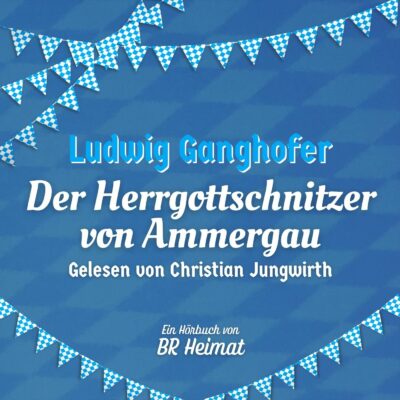 Ludwig Ganghofer – Der Herrgottschnitzer von Ammergau | BR Heimat Hörbuch