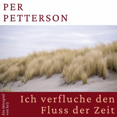 Per Petterson – Ich verfluche den Fluss der Zeit | hr2 Hörspiel