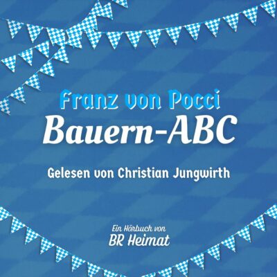 Franz Graf von Pocci – Bauern-ABC | BR Heimat Hörbuch