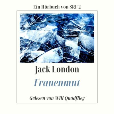 Jack London – Frauenmut | SRF Hörbuch