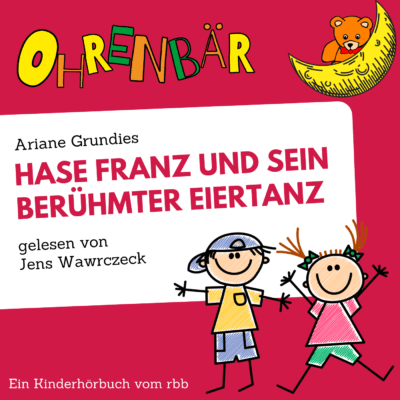 Ariane Grundies – Hase Franz und sein berühmter Eiertanz | Ohrenbär