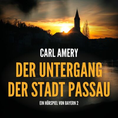 Carl Amery – Der Untergang der Stadt Passau | Bayern 2 Hörspiel