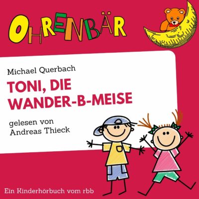 Michael Querbach – Toni, die Wander-B-Meise | Ohrenbär