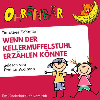 Dorothee Schmitz – Wenn der Kellermuffelstuhl erzählen könnte | Ohrenbär