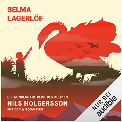 Selma Lagerlöf – Die wunderbare Reise des kleinen Nils Holgersson mit den Wildgänsen