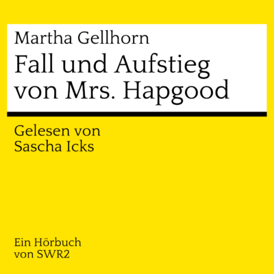 Martha Gellhorn – Fall und Aufstieg von Mrs. Hapgood | SWR2 Hörbuch