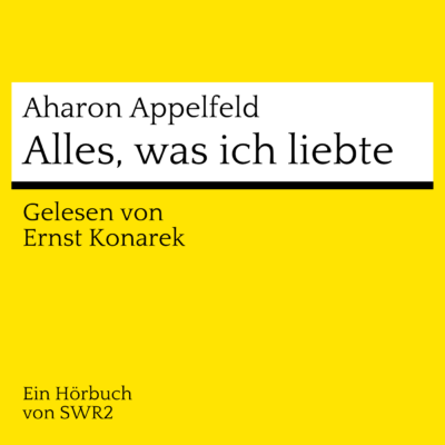Aharon Appelfeld – Alles, was ich liebte | SWR2 Hörbuch