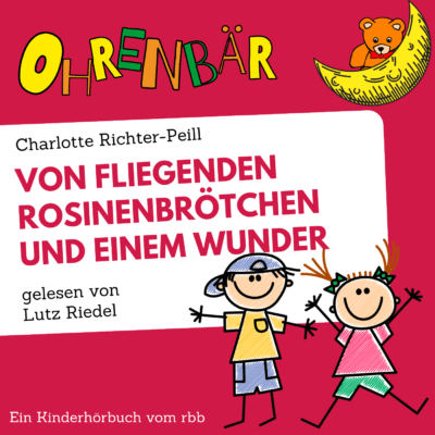 Charlotte Richter-Peill – Von fliegenden Rosinenbrötchen und einem Wunder | Ohrenbär
