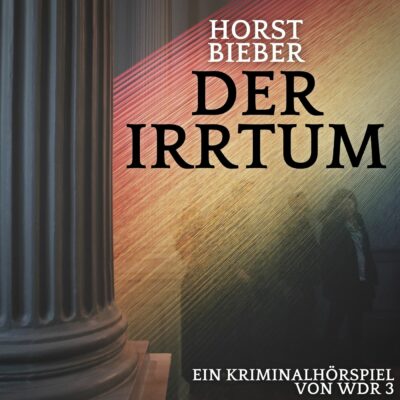 Horst Bieber – Der Irrtum | WDR3 Krimi