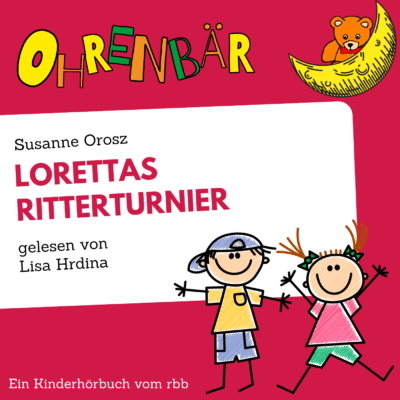 Susanne Orosz – Lorettas Ritterturnier | Ohrenbär