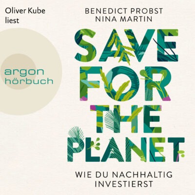 Benedict Probst & Nina Martin – Save for the Planet. Wie du nachhaltig investierst