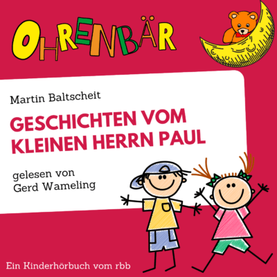 Martin Baltscheit – Geschichten vom kleinen Herrn Paul | Ohrenbär