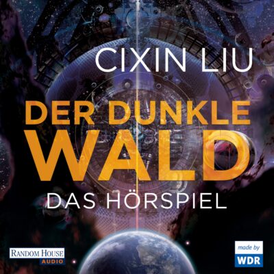 Cixin Liu – Der dunkle Wald | WDR Hörspiel