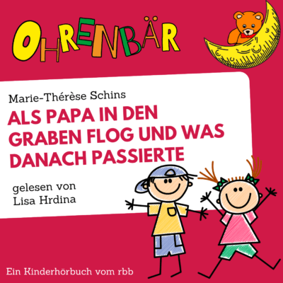 Marie-Thérèse Schins – Als Papa in den Graben flog und was danach passierte | Ohrenbär