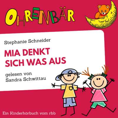 Stephanie Schneider – Mia denkt sich was aus | Ohrenbär